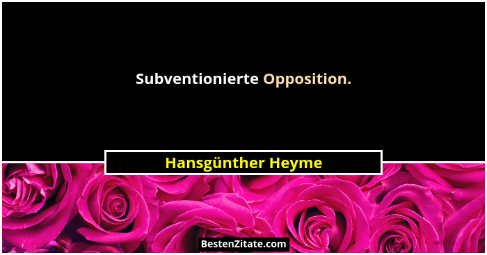 Subventionierte Opposition.... - Hansgünther Heyme