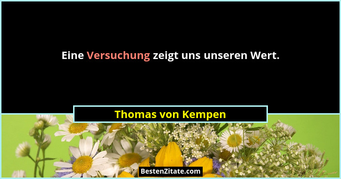 Eine Versuchung zeigt uns unseren Wert.... - Thomas von Kempen