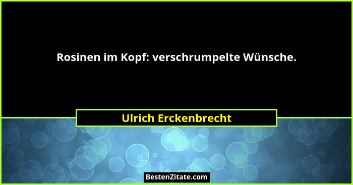 Rosinen im Kopf: verschrumpelte Wünsche.... - Ulrich Erckenbrecht