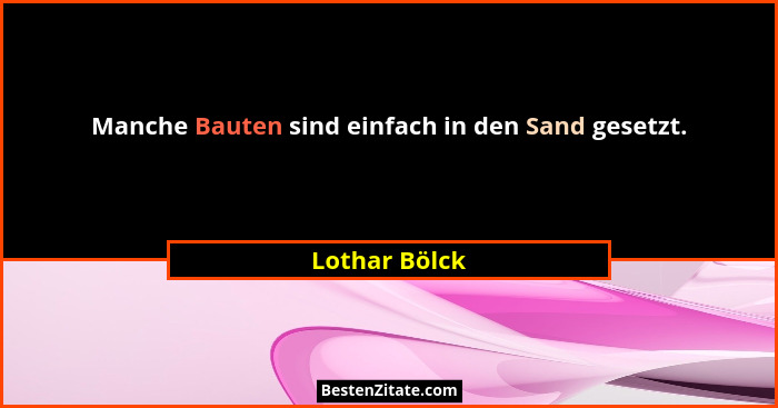 Manche Bauten sind einfach in den Sand gesetzt.... - Lothar Bölck