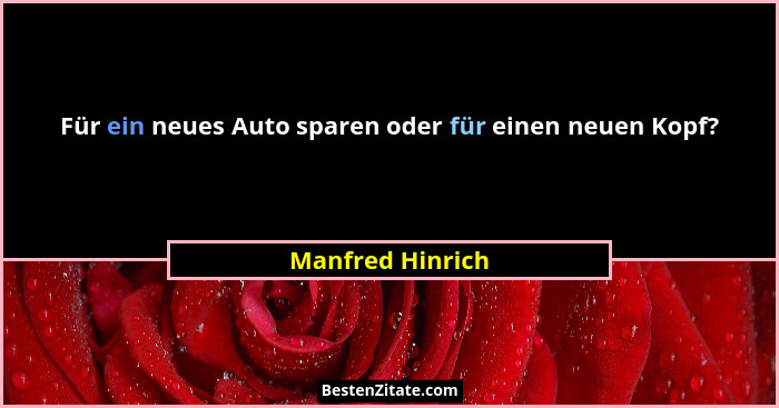 Für ein neues Auto sparen oder für einen neuen Kopf?... - Manfred Hinrich