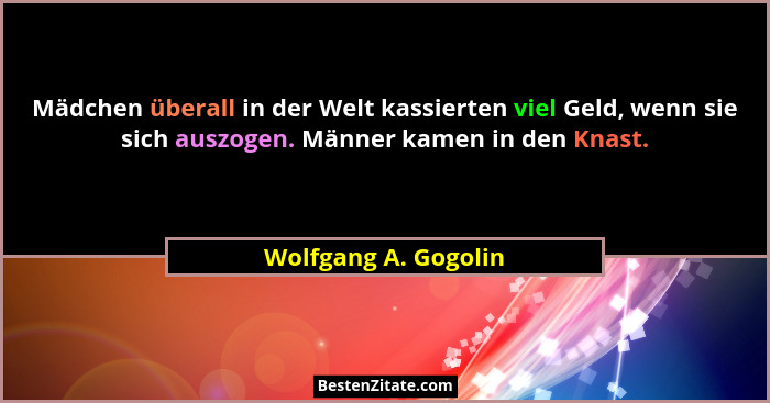 Mädchen überall in der Welt kassierten viel Geld, wenn sie sich auszogen. Männer kamen in den Knast.... - Wolfgang A. Gogolin