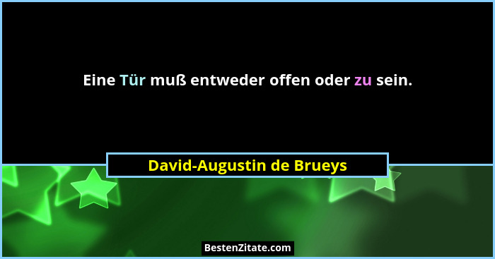 Eine Tür muß entweder offen oder zu sein.... - David-Augustin de Brueys