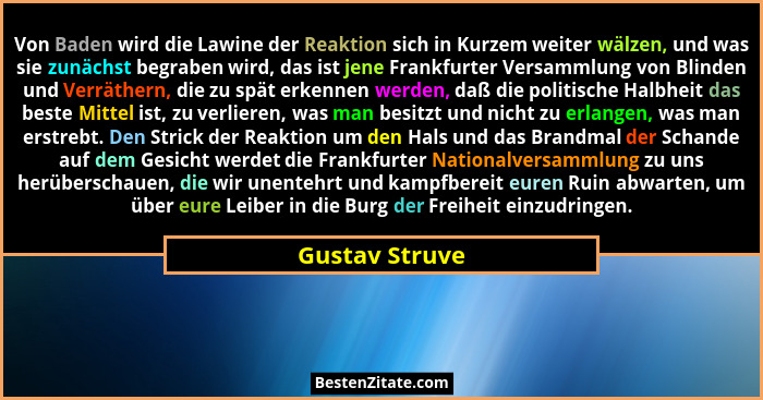 Von Baden wird die Lawine der Reaktion sich in Kurzem weiter wälzen, und was sie zunächst begraben wird, das ist jene Frankfurter Vers... - Gustav Struve