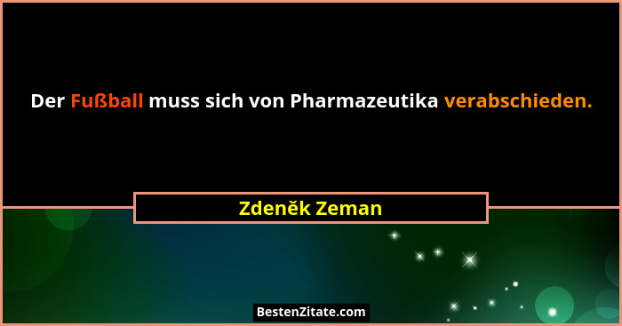 Der Fußball muss sich von Pharmazeutika verabschieden.... - Zdeněk Zeman