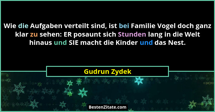 Wie die Aufgaben verteilt sind, ist bei Familie Vogel doch ganz klar zu sehen: ER posaunt sich Stunden lang in die Welt hinaus und SIE... - Gudrun Zydek