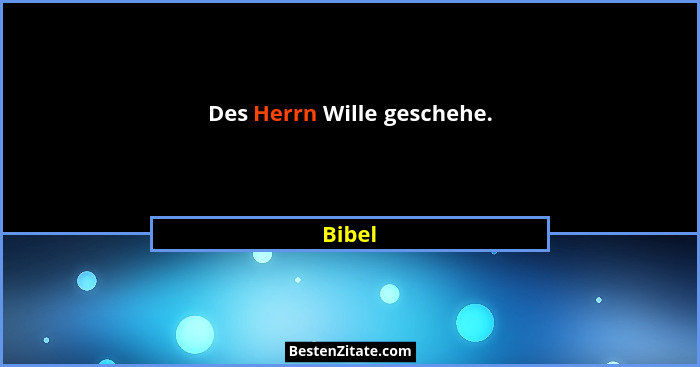 Des Herrn Wille geschehe.... - Bibel