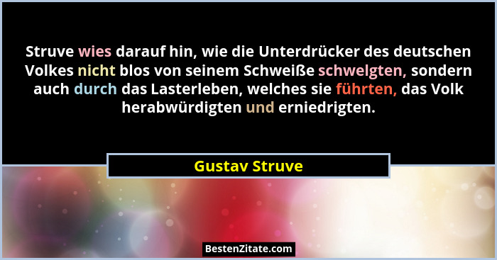 Struve wies darauf hin, wie die Unterdrücker des deutschen Volkes nicht blos von seinem Schweiße schwelgten, sondern auch durch das La... - Gustav Struve