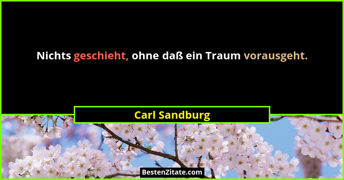 Nichts geschieht, ohne daß ein Traum vorausgeht.... - Carl Sandburg