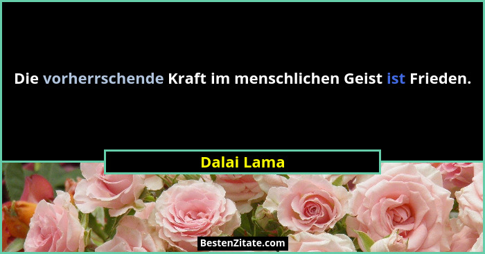 Die vorherrschende Kraft im menschlichen Geist ist Frieden.... - Dalai Lama