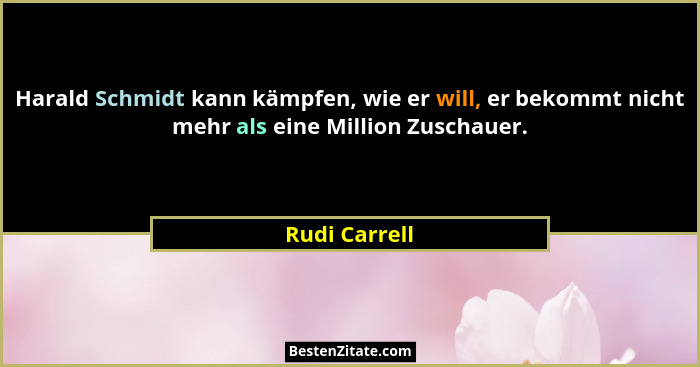 Harald Schmidt kann kämpfen, wie er will, er bekommt nicht mehr als eine Million Zuschauer.... - Rudi Carrell