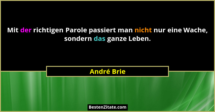 Mit der richtigen Parole passiert man nicht nur eine Wache, sondern das ganze Leben.... - André Brie