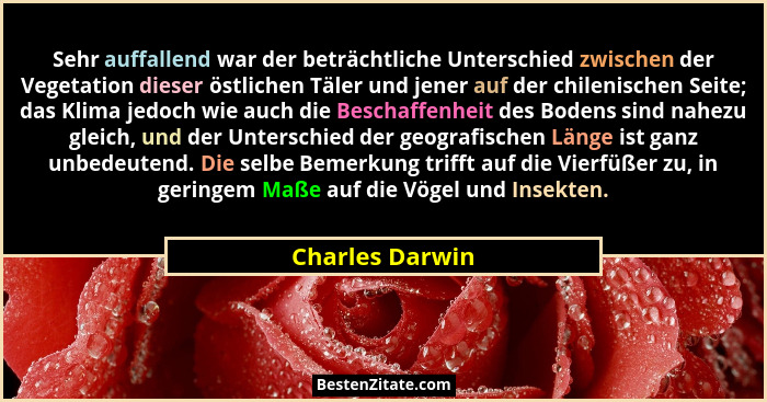 Sehr auffallend war der beträchtliche Unterschied zwischen der Vegetation dieser östlichen Täler und jener auf der chilenischen Seite... - Charles Darwin