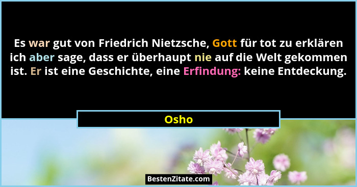 Es war gut von Friedrich Nietzsche, Gott für tot zu erklären ich aber sage, dass er überhaupt nie auf die Welt gekommen ist. Er ist eine Geschi... - Osho