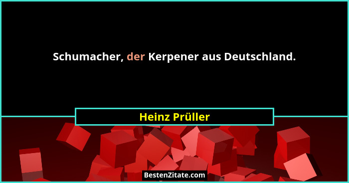 Schumacher, der Kerpener aus Deutschland.... - Heinz Prüller