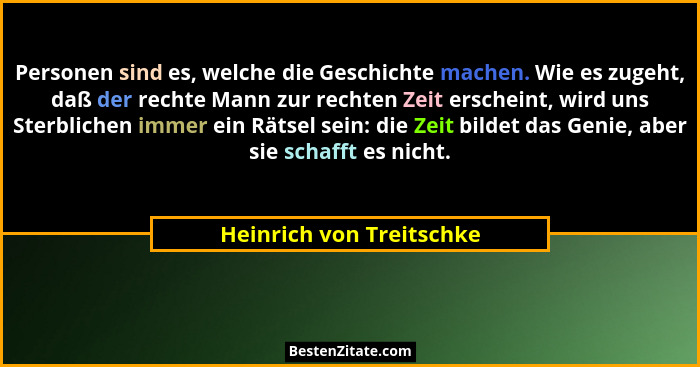 Personen sind es, welche die Geschichte machen. Wie es zugeht, daß der rechte Mann zur rechten Zeit erscheint, wird uns Ster... - Heinrich von Treitschke