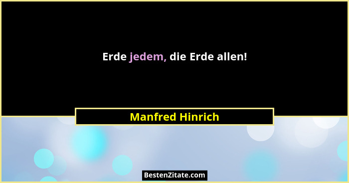 Erde jedem, die Erde allen!... - Manfred Hinrich