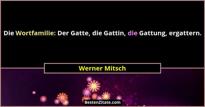 Die Wortfamilie: Der Gatte, die Gattin, die Gattung, ergattern.... - Werner Mitsch