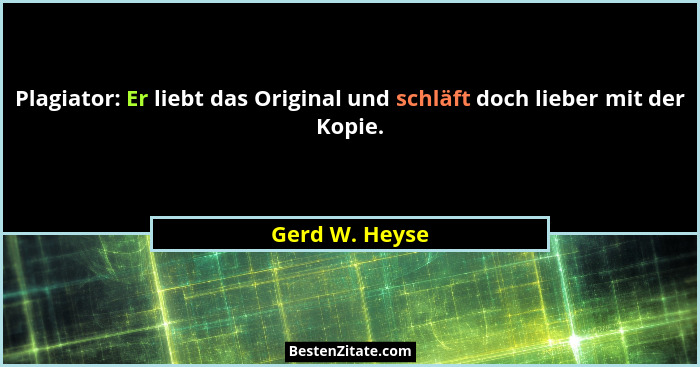 Plagiator: Er liebt das Original und schläft doch lieber mit der Kopie.... - Gerd W. Heyse