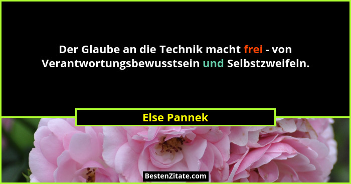 Der Glaube an die Technik macht frei - von Verantwortungsbewusstsein und Selbstzweifeln.... - Else Pannek
