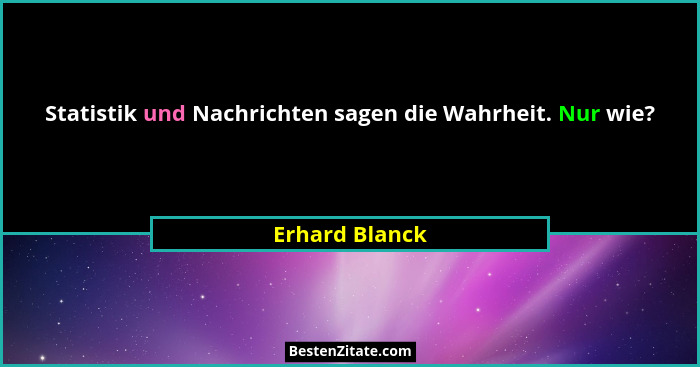 Statistik und Nachrichten sagen die Wahrheit. Nur wie?... - Erhard Blanck
