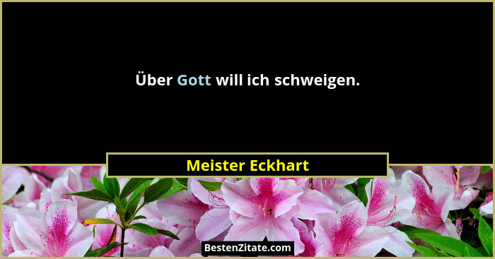 Über Gott will ich schweigen.... - Meister Eckhart