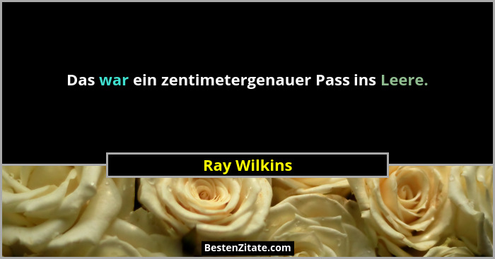 Das war ein zentimetergenauer Pass ins Leere.... - Ray Wilkins