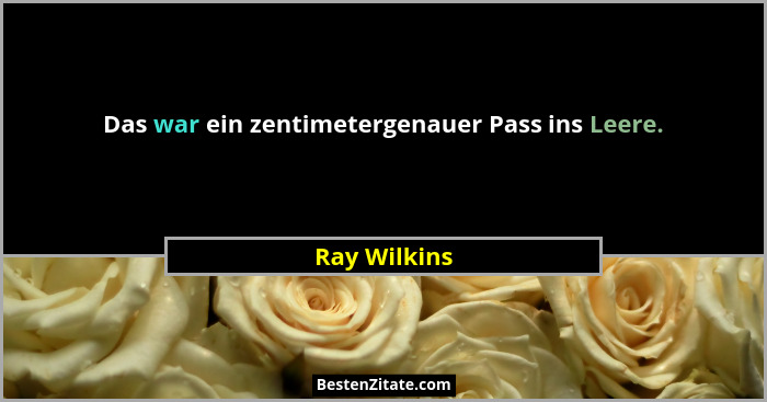 Das war ein zentimetergenauer Pass ins Leere.... - Ray Wilkins