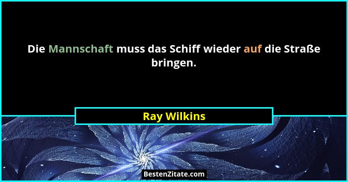 Die Mannschaft muss das Schiff wieder auf die Straße bringen.... - Ray Wilkins
