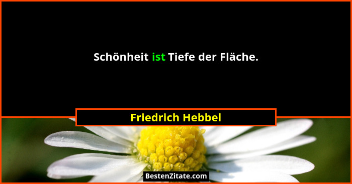Schönheit ist Tiefe der Fläche.... - Friedrich Hebbel