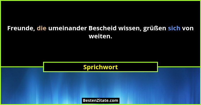Freunde, die umeinander Bescheid wissen, grüßen sich von weiten.... - Sprichwort