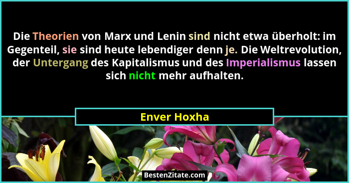 Die Theorien von Marx und Lenin sind nicht etwa überholt: im Gegenteil, sie sind heute lebendiger denn je. Die Weltrevolution, der Unter... - Enver Hoxha