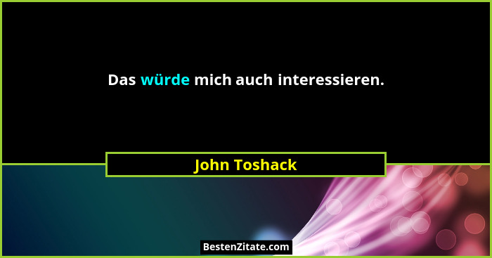 Das würde mich auch interessieren.... - John Toshack