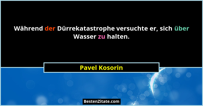 Während der Dürrekatastrophe versuchte er, sich über Wasser zu halten.... - Pavel Kosorin