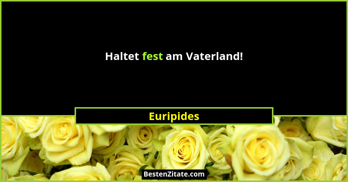 Haltet fest am Vaterland!... - Euripides