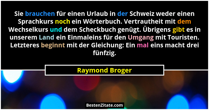 Sie brauchen für einen Urlaub in der Schweiz weder einen Sprachkurs noch ein Wörterbuch. Vertrautheit mit dem Wechselkurs und dem Sch... - Raymond Broger