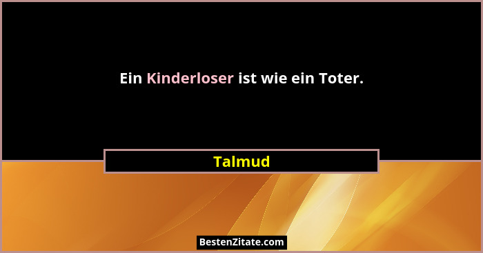 Ein Kinderloser ist wie ein Toter.... - Talmud