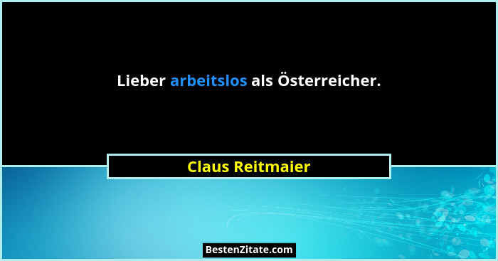 Lieber arbeitslos als Österreicher.... - Claus Reitmaier