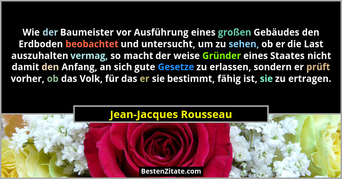 Wie der Baumeister vor Ausführung eines großen Gebäudes den Erdboden beobachtet und untersucht, um zu sehen, ob er die Last au... - Jean-Jacques Rousseau