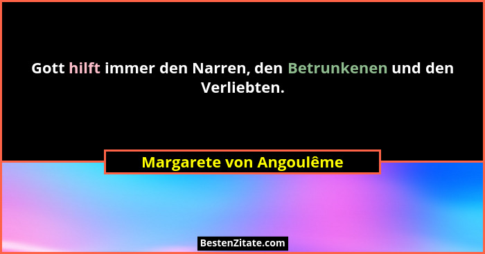 Gott hilft immer den Narren, den Betrunkenen und den Verliebten.... - Margarete von Angoulême