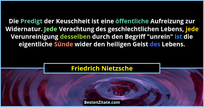 Die Predigt der Keuschheit ist eine öffentliche Aufreizung zur Widernatur. Jede Verachtung des geschlechtlichen Lebens, jede Ver... - Friedrich Nietzsche