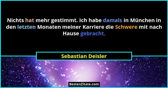 Nichts hat mehr gestimmt. Ich habe damals in München in den letzten Monaten meiner Karriere die Schwere mit nach Hause gebracht.... - Sebastian Deisler