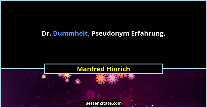 Dr. Dummheit, Pseudonym Erfahrung.... - Manfred Hinrich