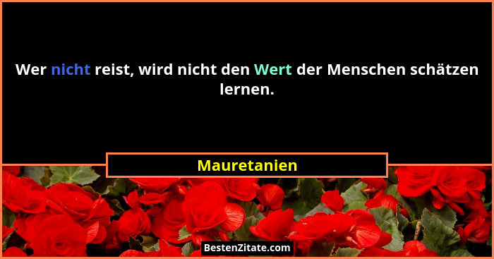 Wer nicht reist, wird nicht den Wert der Menschen schätzen lernen.... - Mauretanien