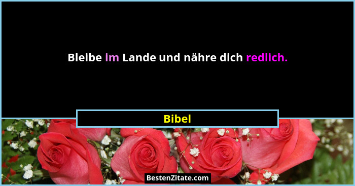 Bleibe im Lande und nähre dich redlich.... - Bibel