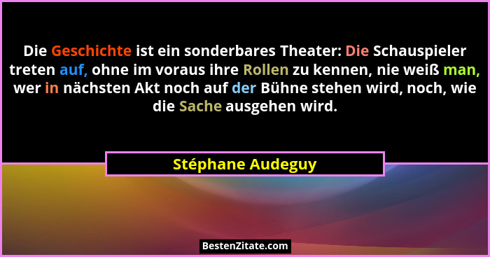 Die Geschichte ist ein sonderbares Theater: Die Schauspieler treten auf, ohne im voraus ihre Rollen zu kennen, nie weiß man, wer in... - Stéphane Audeguy