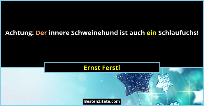 Achtung: Der innere Schweinehund ist auch ein Schlaufuchs!... - Ernst Ferstl