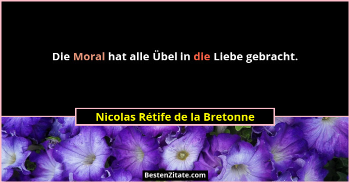 Die Moral hat alle Übel in die Liebe gebracht.... - Nicolas Rétife de la Bretonne