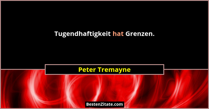 Tugendhaftigkeit hat Grenzen.... - Peter Tremayne