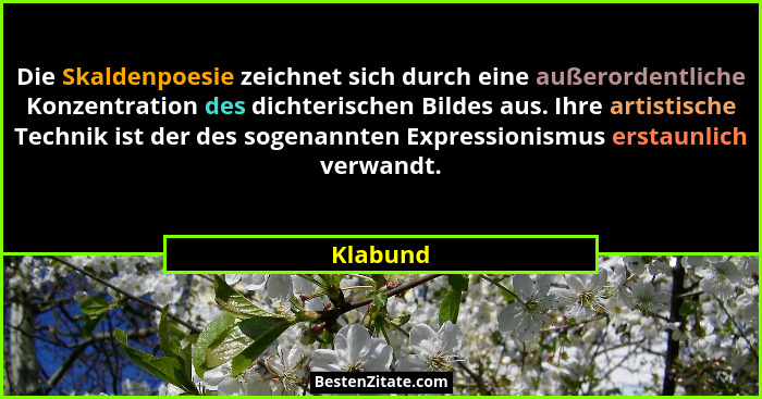 Die Skaldenpoesie zeichnet sich durch eine außerordentliche Konzentration des dichterischen Bildes aus. Ihre artistische Technik ist der des... - Klabund